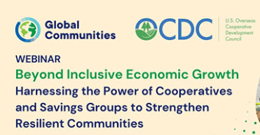 Beyond Inclusive Economic Growth: Harnessing the Power of Cooperatives and Savings Groups to Strengthen Resilient Communities (Global Communities)