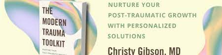 Bestselling "The Modern Trauma Toolkit; Nurture Your Post Traumatic Growth with Personalized Solutions"; An Interview with Christy Gibson