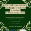 Self &amp; Collective Attuning: Tending to Emotional Activation in these Acute Times