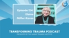 New Transforming Trauma Episode 124: Cultivating Hope and Healing Through Community-Focused Somatic Resiliency Training With Elaine Miller-Karas