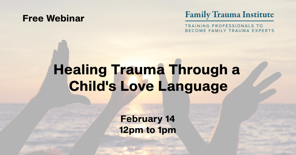 FREE WEBINAR:  How to Heal Trauma Through a Child’s Love Language