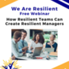 How Resilient Managers Can Create Resilient Teams