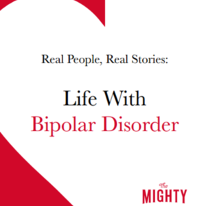 Life With Bipolar Disorder (42 page e-book: The Mighty)