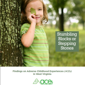 Stumbling Blocks or Stepping Stones: Findings on ACEs in West Virginia