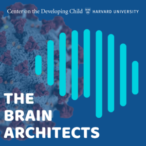 The Brain Architects Podcast: COVID-19 Special Edition: Superheroes of Pediatric Care: Moving Beyond the Challenges of COVID-19