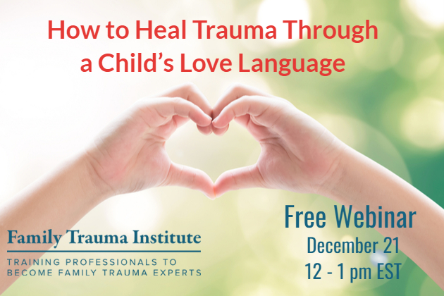 WEBINAR: How to Heal Trauma Through a Child’s Love Language