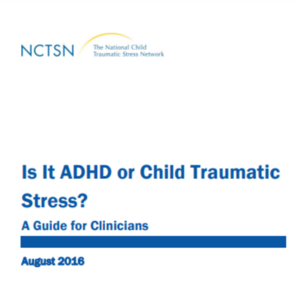 Is It ADHD or Child Traumatic Stress _ A Guide for Clinicians _ August 2016 _ NCTSN.pdf