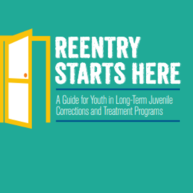 Reentry Starts Here: A Guide for Youth in Long-Term Juvenile Corrections and Treatment Programs (OJJDP - 36 pages)