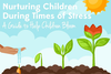 Nurturing Children During Times of Stress: A Guide to Help Children Bloom by Yolo CAPC and YCCA