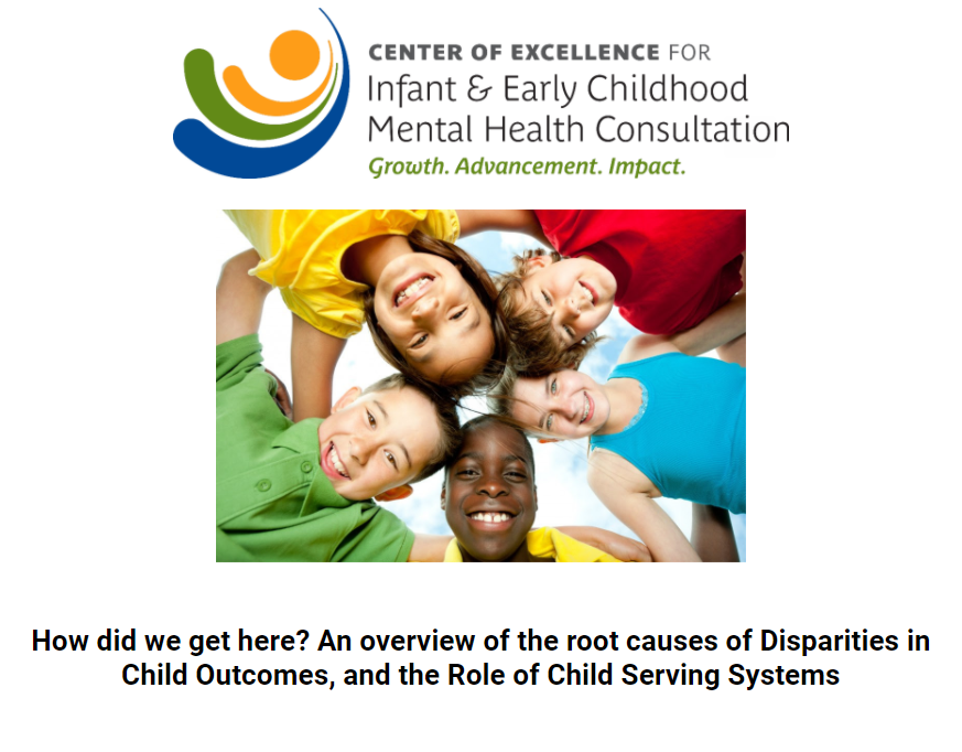 How Did We Get Here? An Overview of the Root Causes of Disparities in Child Outcomes, and the Role of Child Serving Systems [iecmhc.org]