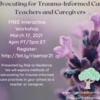 Free Interactive Workshop - Advocating for Trauma-Informed Care: Teachers and Caregivers