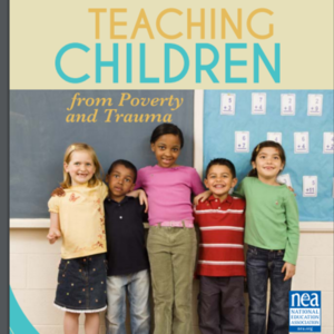 National Education Association - Poverty Handbook - Teaching Children from Poverty and Trauma.pdf (21 pages)