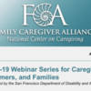 Family Caregiver Alliance: COVID-19 Webinar Series for Caregivers, Consumers, and Families