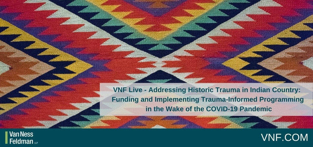 Join Us for a Webinar - Addressing Historic Trauma in Indian Country: Funding and Implementing Trauma-Informed Programming in the Wake of the COVID-19 Pandemic