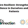 “We Are Resilient: Strengthening Resilience in Ourselves and Our Patients”