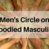 Men's Circle on Embodied Masculinity