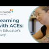Learning with ACEs: An Educator’s Story