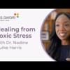 Healing From Toxic Stress with Dr. Nadine Burke Harris