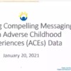 Webinar Recording- Creating Compelling Messaging with ACEs Data Webinar_1.20.21