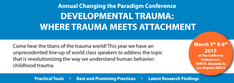 Annual Changing the Paradigm Conference - Developmental Trauma: Where Trauma Meets Attachemt