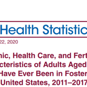 Demographic, Health Care, and Fertility-related Characteristics of Adults Aged 18-44 Who Have Ever Been in Foster Care - United States, 2011-2017 (14-pages)