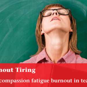 Caring Without Tiring: Dealing with compassion fatigue burnout in teaching (3 pages).pdf