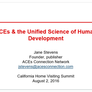 ACEs and the Unified Science of Human Development Jane Stevens 30 minutes PPT.pptx