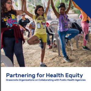 Partnering For Health Equity: Grassroots Organizations on Collaborating with Public Health Agencies (29-pages Prevention Institute)