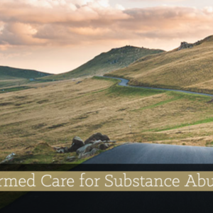 Trauma Informed Care for Substance Abuse Counseling