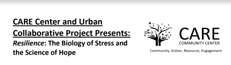 CARE Center and Urban Collaborative present the screening of Resilience: The Biology of Stress and the Science of Hope