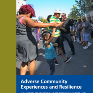 Adverse Community Experiences and Resilience (Prevention Institute) 36 pages
