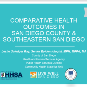 Comparative Health Outcomes San Diego County and Southeastern Region (45 pages) HHSA.pptx