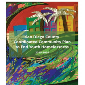 SD County Coordinated Community Plan to End Youth Homelessness (2019-2024) 143-pages