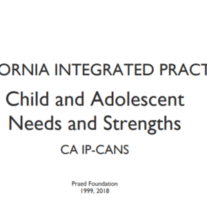CA Integrated Practice - Child and Adolescent Needs and Strengths (CA IP-CANS) (75-pages)