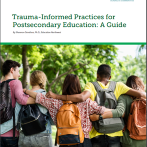 Trauma-Informed Practices for Post Secondary Education: A Guide (28 pages) Education Northwest.pdf