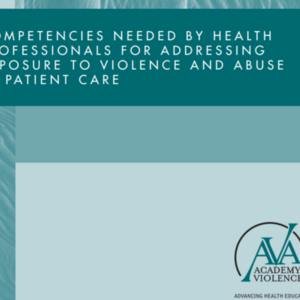 Competencies Needed By Health Professionals For Addressing Exposure to Violence and Abuse in Patient Care